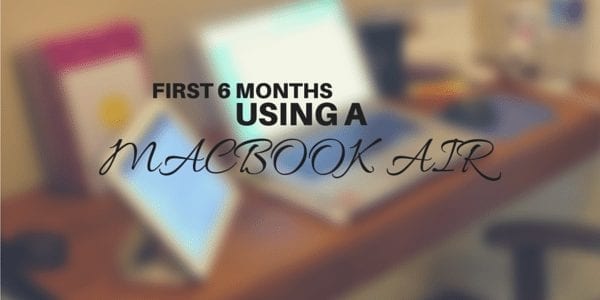 My First 6 Months Using A Macbook Air (updated)