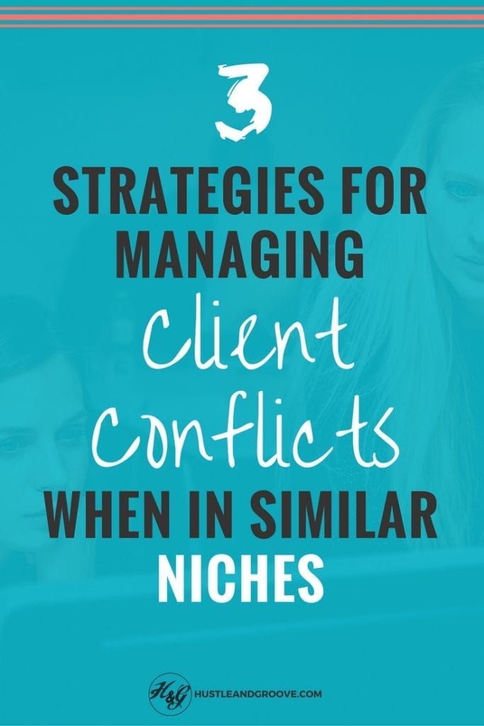 3 Strategies for Managing Client Conflicts. Especially if you've got clients in the same niche. Click through to learn more.
