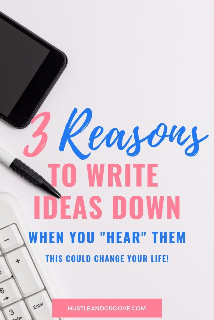 3 Reasons to write ideas down when you hear them