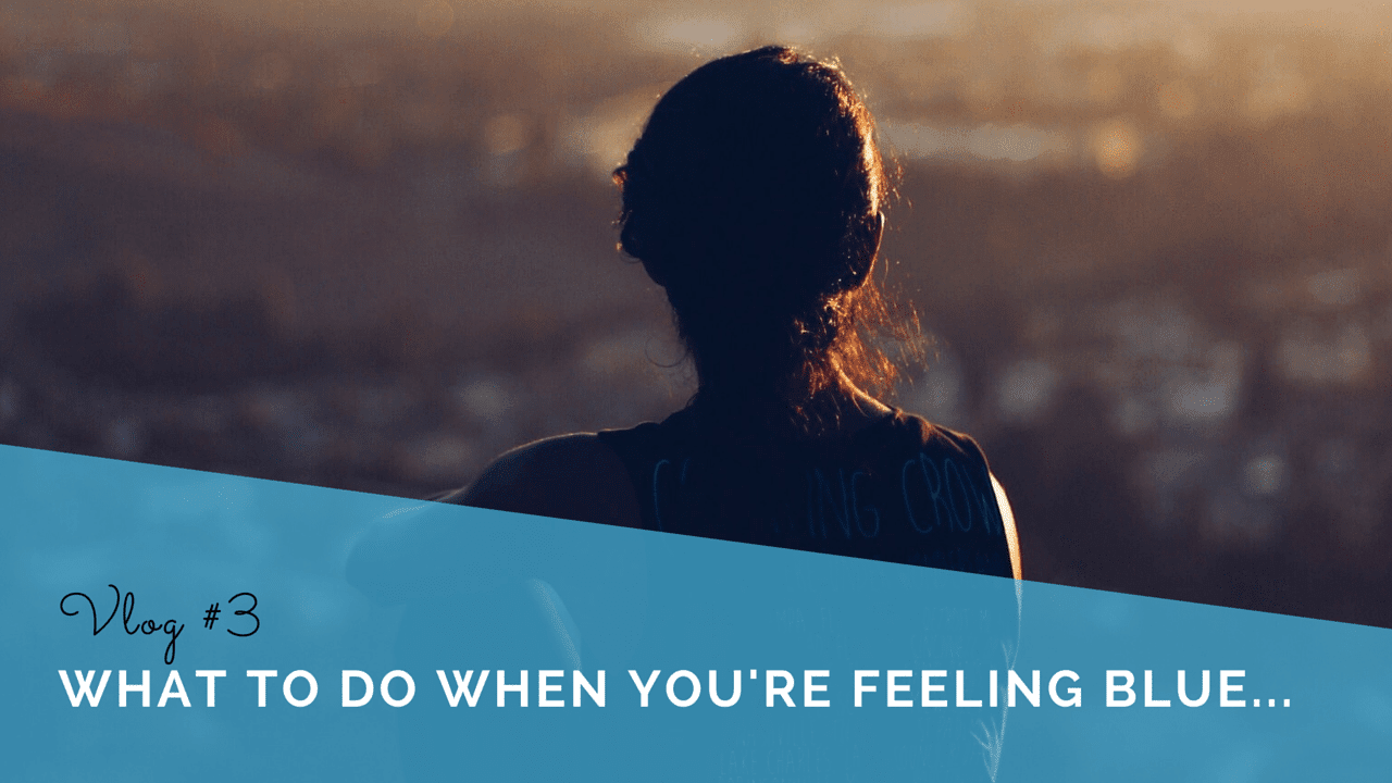 What to do When You’re Feeling Blue
