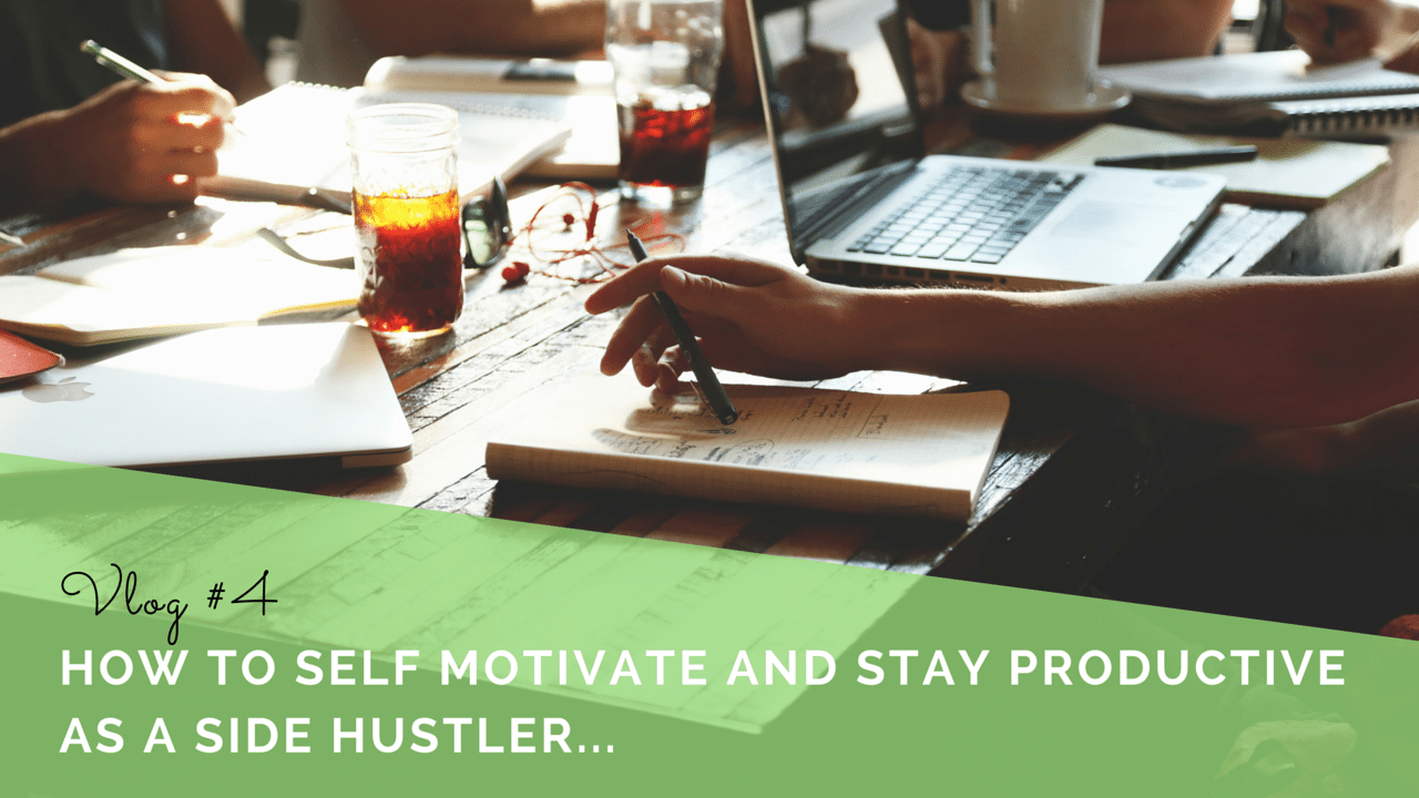 How to Self-Motivate and Stay Productive as a Side Hustler