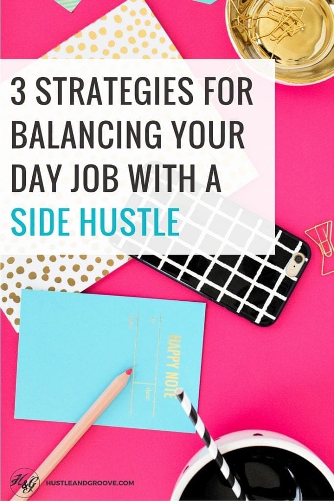 3 Strategies for Balancing Your Day Job with a Side Hustle #sidehustle101 #freelancinghacks