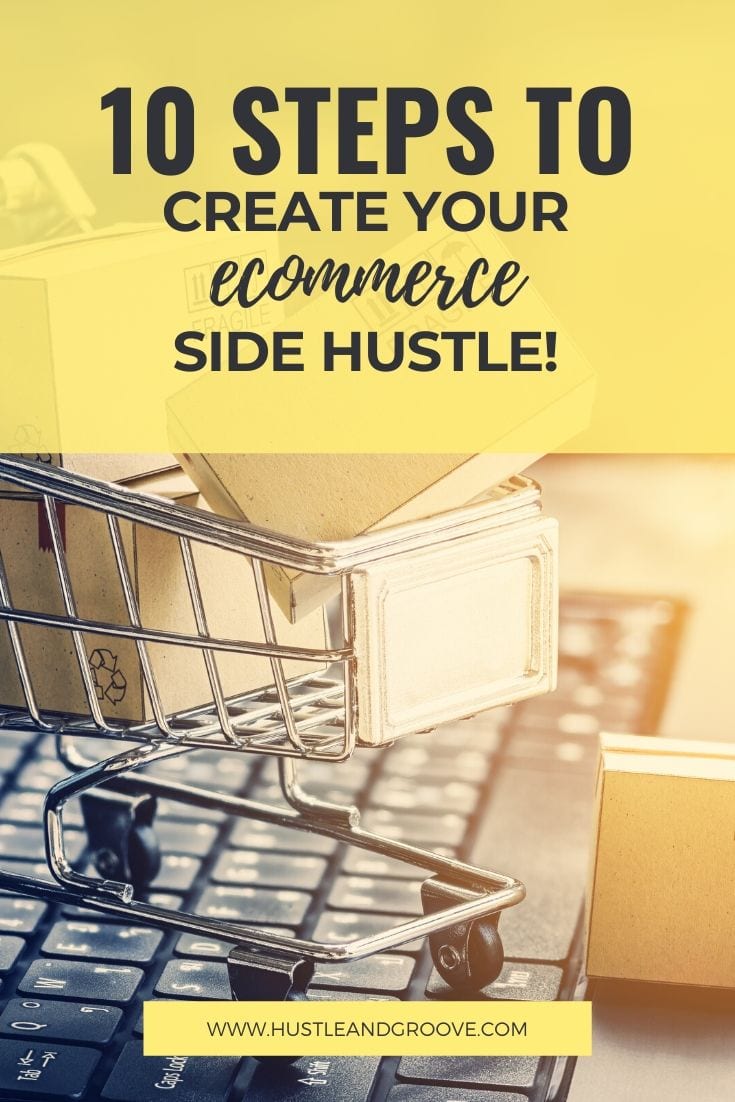10 steps to create an ecommerce side hustle business