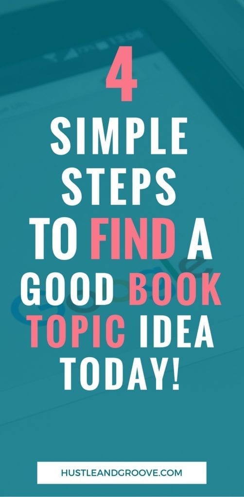 4 Simple Steps to Find a Good Book Topic Idea! Click through to learn more