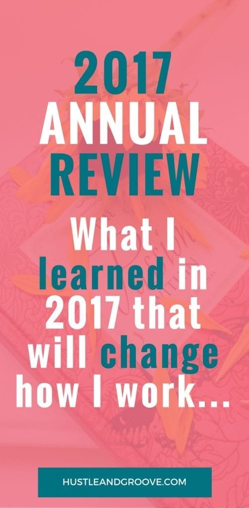 My 2017 Annual Review Post and the Key Lessons I Learned and What You Can Change in Your Business too. Click through to learn more.