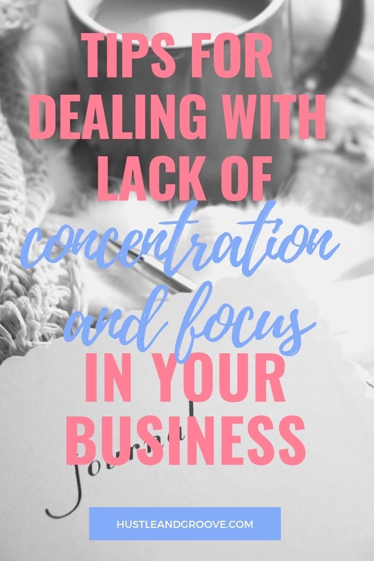 Tips for dealing with lack of concentration and focus in your business
