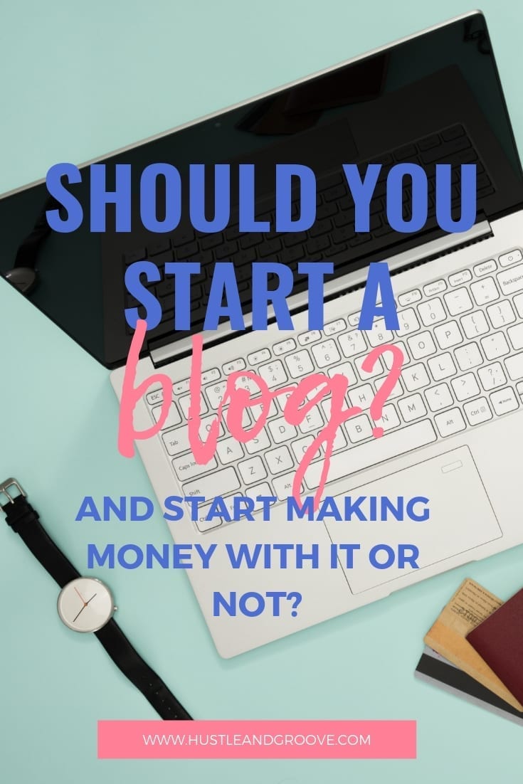 Should you start a blog and start making money with it or not?