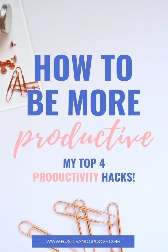 How to be more productive using these top 4 productivity hacks!